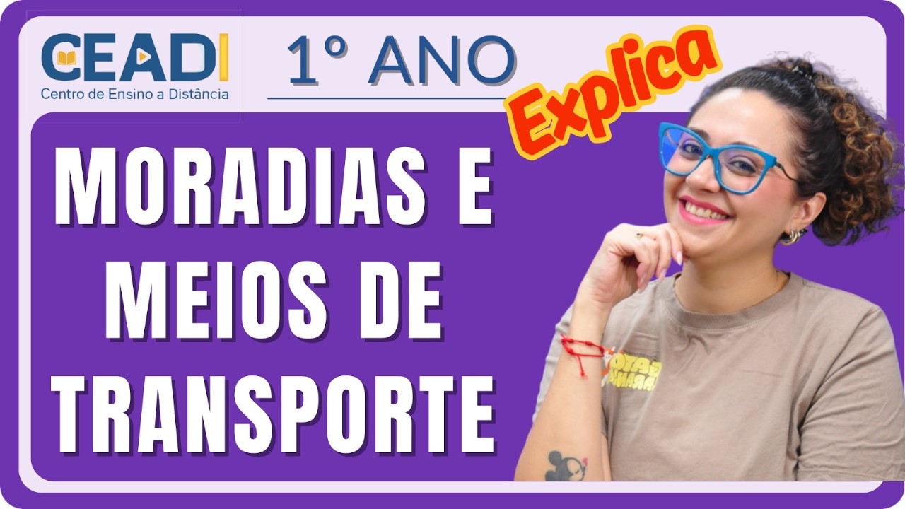 CEADI EXPLICA | 1º ano Geografia | Moradias e Meios de Transporte | 1º Bimestre | Prof.ª Jessika F.