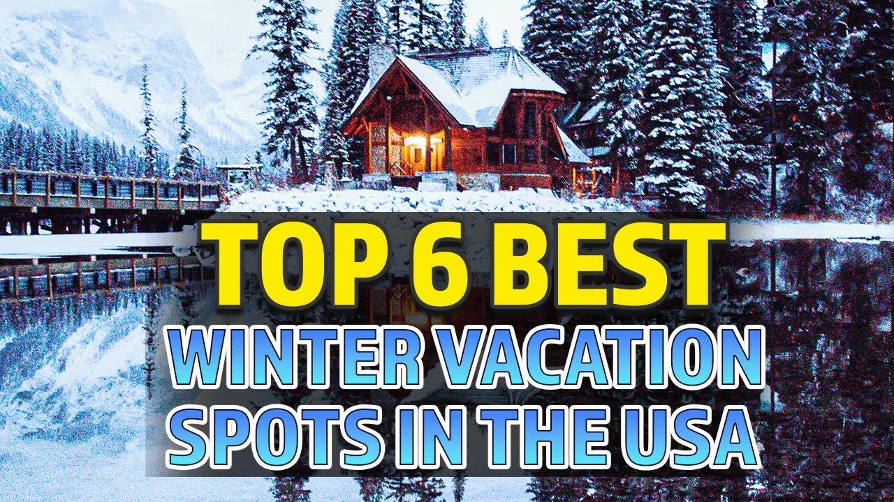 Top 6 Best Winter Vacation Spots In The USA!