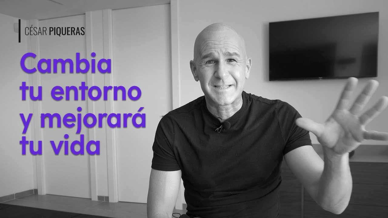 Cuida tu entorno y mejorará tu vida - César Piqueras