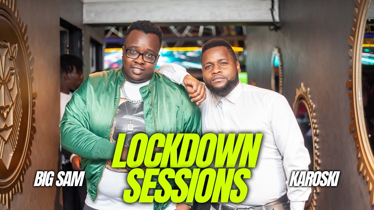 The Lockdown Sessions ft Big Sam & Karoski