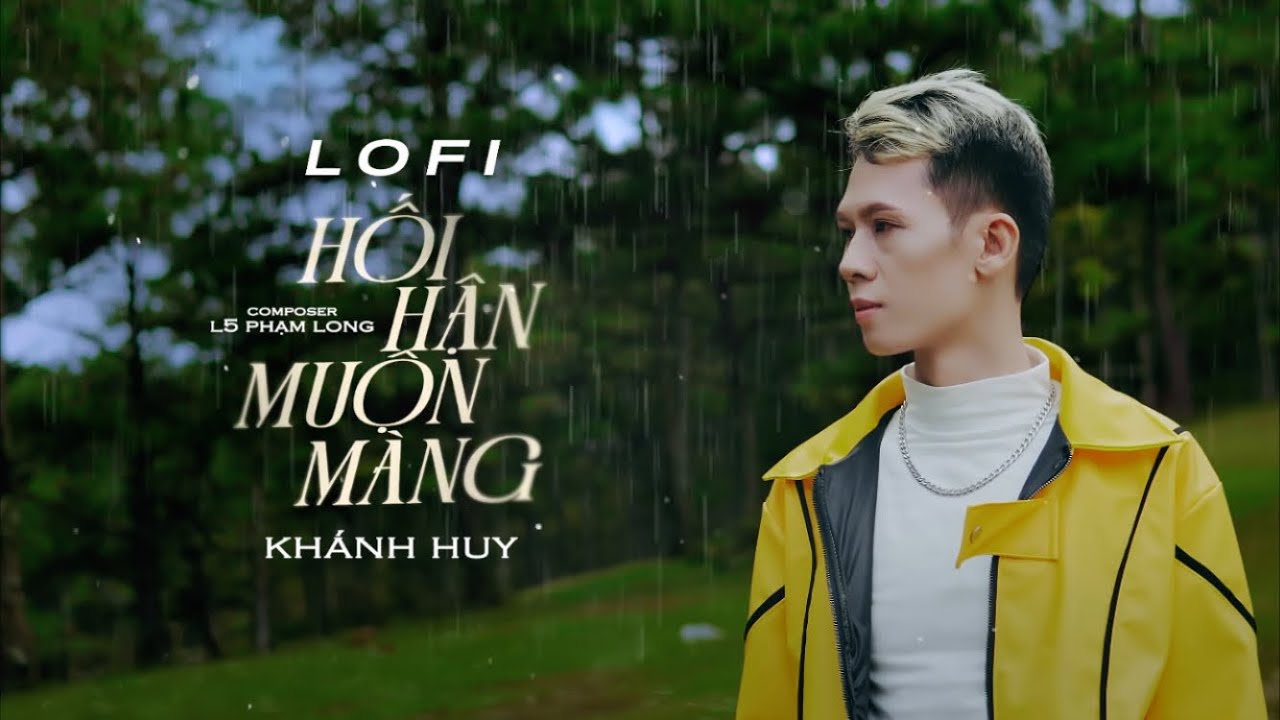HỐI HẬN MUỘN MÀNG (LOFI) - KHÁNH HUY x L5 PHẠM LONG | Nhạc Lofi Chill buồn nhất 2026