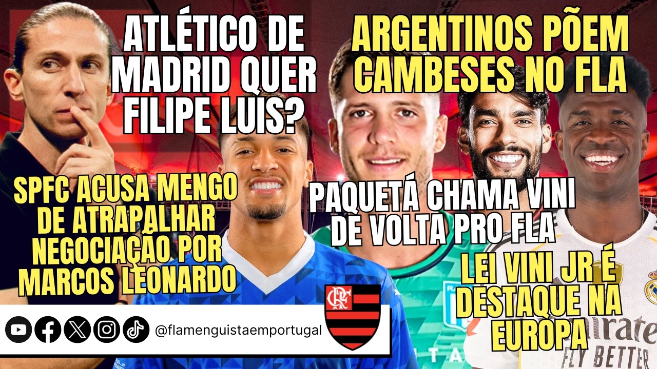 ATLETI POR FILIPE LUIS? | CAMBESES? | ACUSAÇÃO SOBRE MARCOS LEONARDO | PAQUETÁ PEDE VINI | LEI VINI