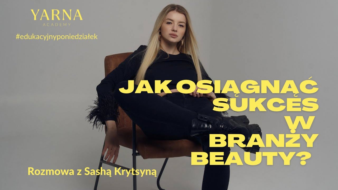 Jak osiągnąć sukces w branży Beauty? [Rozmowa z Sashą Krytsyną] #edukacyjnyponiedziałek