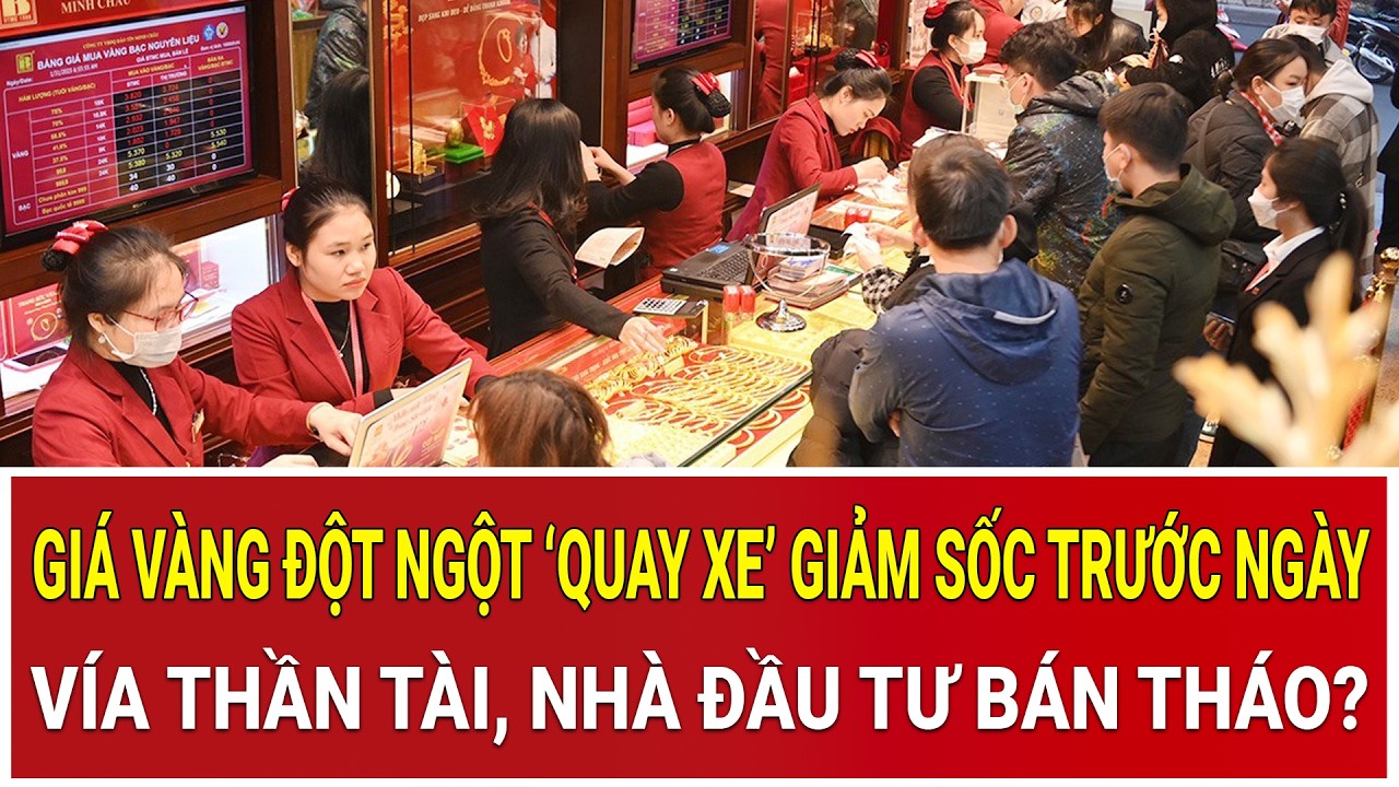 Giá vàng đột ngột ‘quay xe’ giảm sốc trước ngày vía Thần Tài, nhà đầu tư bán tháo?