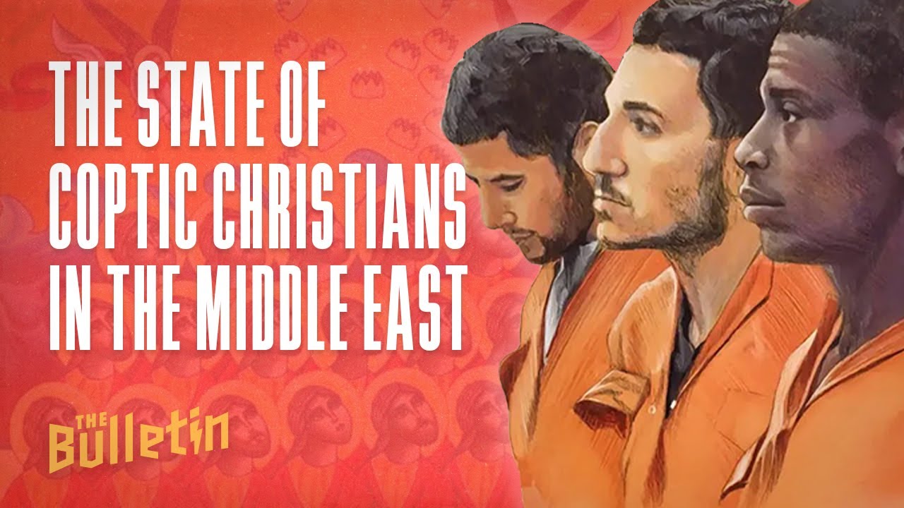 Coptic Christians’ Persecution in Egypt and Beyond | The Bulletin