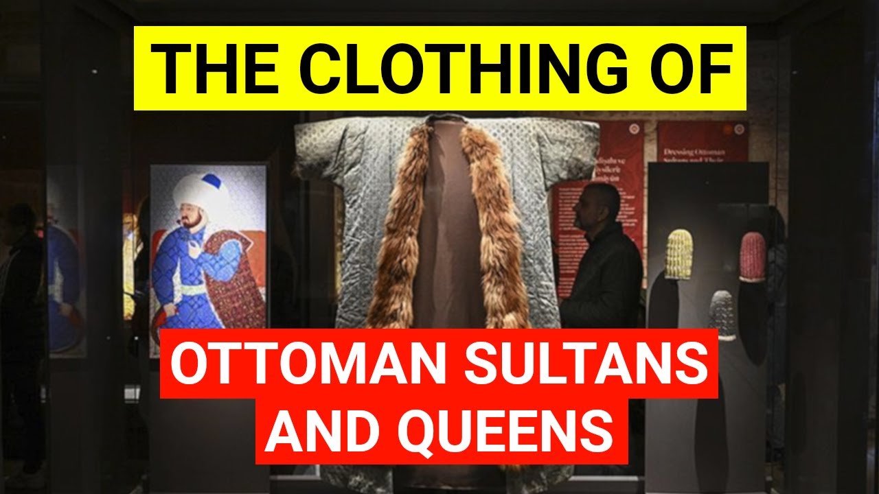 The Clothing of Ottoman Sultans and Queens