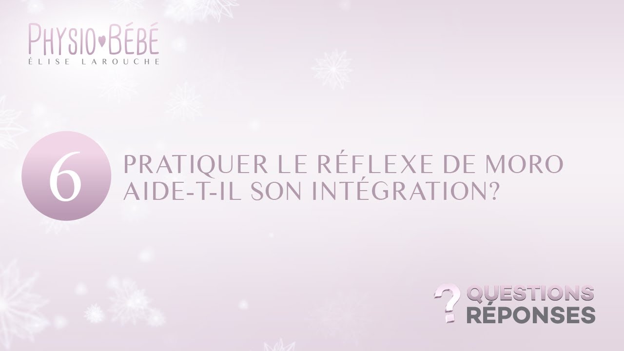 6) Pratiquer le réflexe de Moro aide-t-il son intégration? par Physio Bébé Élise Larouche