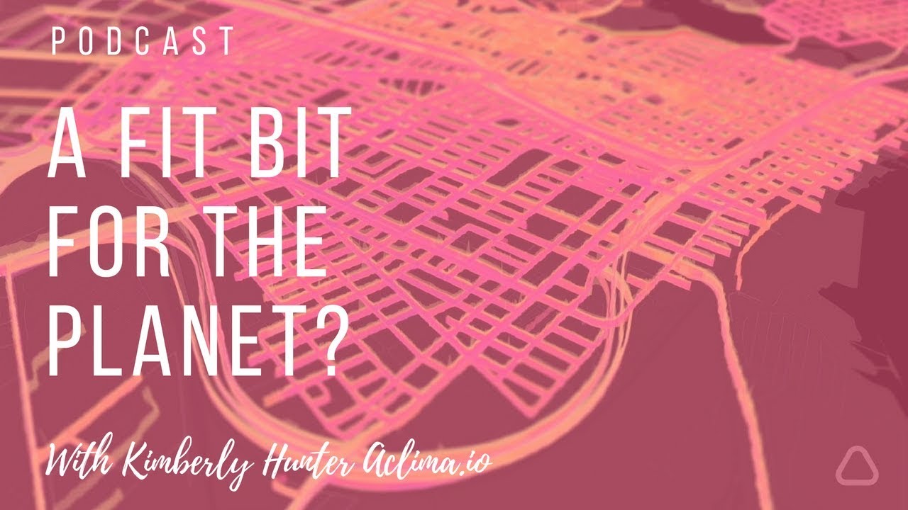 A Fitbit For The Planet? The Fascinating Future of High Tech Air Quality with Kimberly Hunter