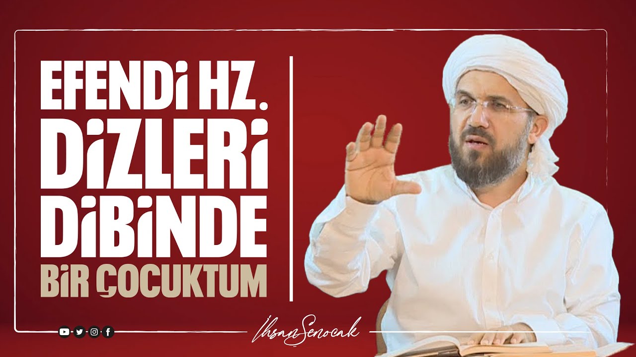 Efendi Hz. Dizleri Dibinde Bir Çocuktum... I İhsan Şenocak