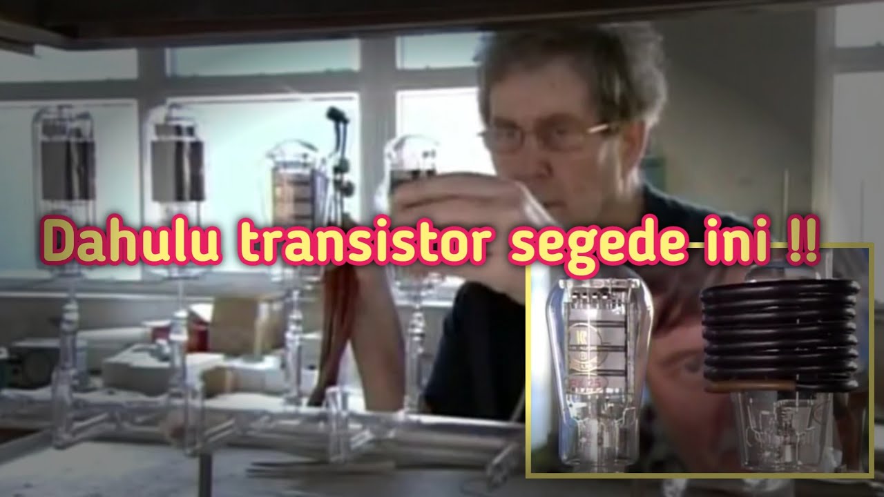 Proses pembuatan tabung hampa atau vacum tube yang dahulu sebelum adanya transistor