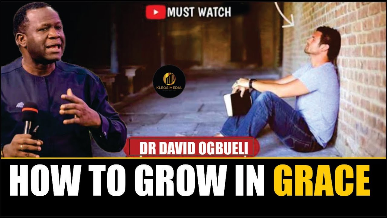 Dr. David Ogbueli | Amazing Grace Pt 2 – Growing in Grace #AmazingGrace #GrowInGrace #DrDavidOgbueli