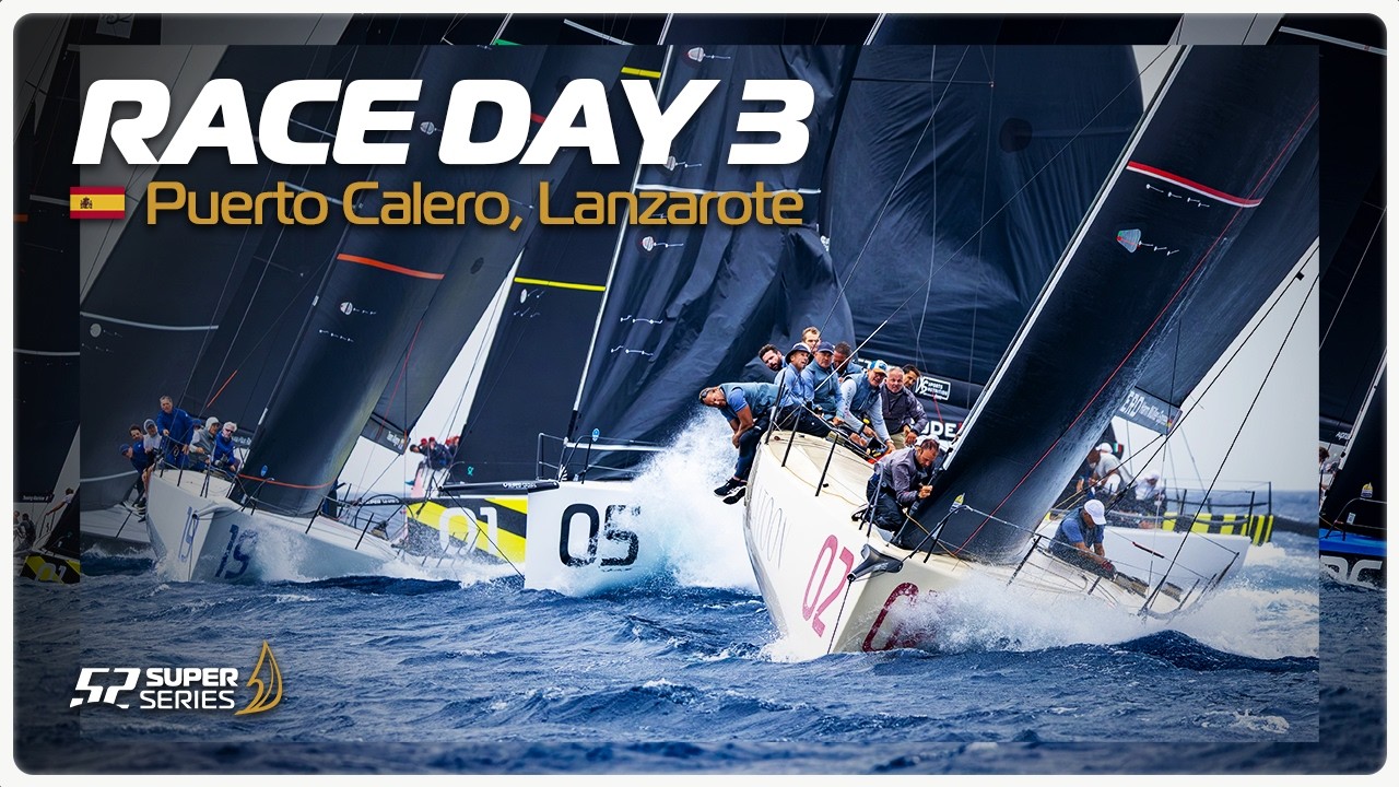 Day 3 - PUERTO CALERO LANZAROTE 52 SUPER SERIES ROYAL CUP