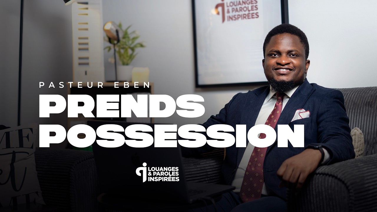 PRENDS POSSESSION - Pasteur EBEN #parolesinspirees #pasteureben