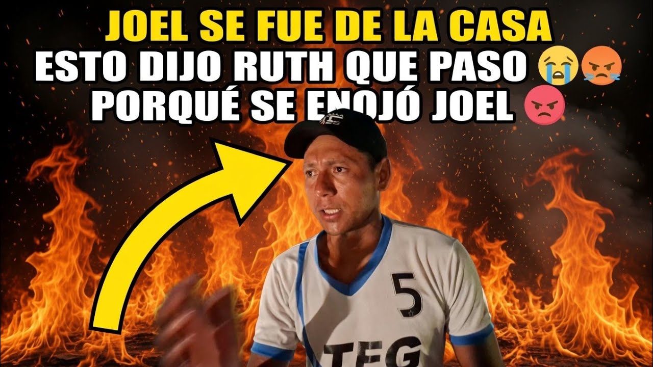 JOEL SE FUE DE LA CASA ESTO CUENTA RUTH😭😱🤬