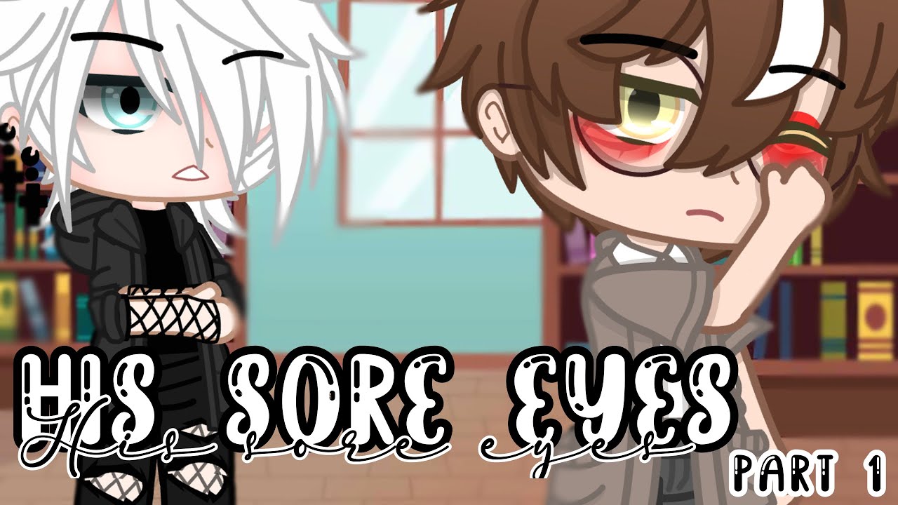 “His sore eyes”~|| Gcmm || Gay/Bl || Part 1