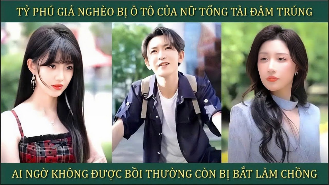 Tỷ phú giả nghèo bị xe của nữ tổng tài đâm trúng, ai ngờ không được bồi thường còn bị bắt làm chồng