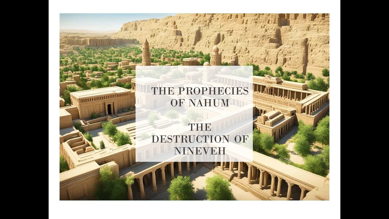 The Prophecies of Nahum: The Destruction of Nineveh