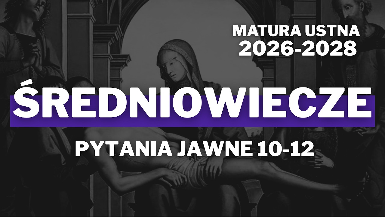 Matura ustna 2026 - ŚREDNIOWIECZE - pytania jawne 10-12