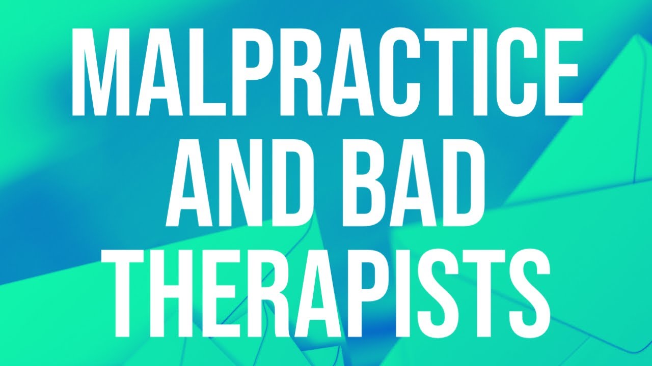 Malpractice and Bad Therapists