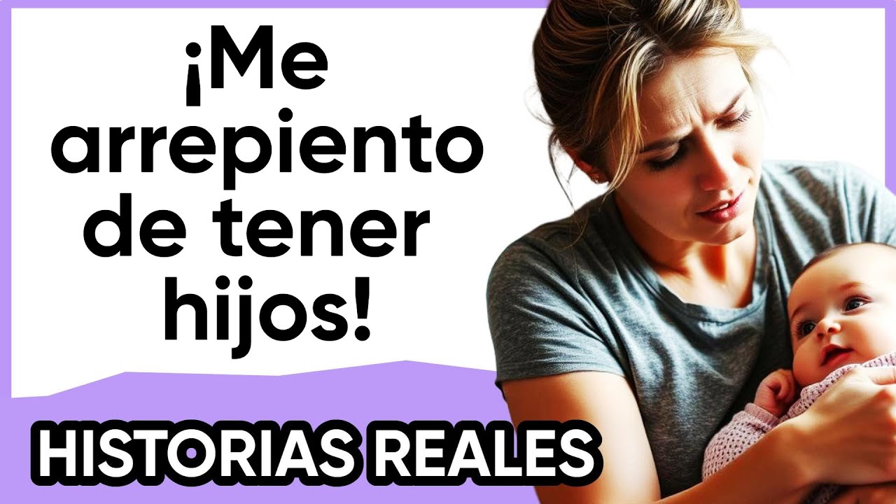 Padres arrepentidos de tener hijos - 7 HISTORIAS REALES