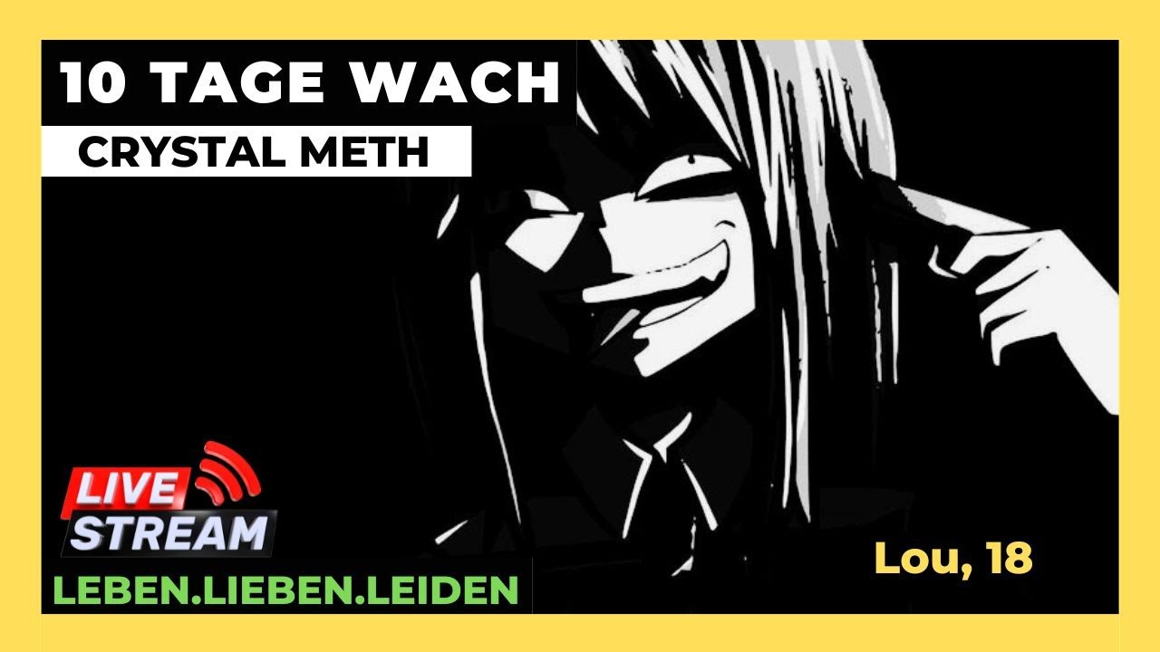 CRYSTAL METH I 10 TAGE WACH I Lou, 18
