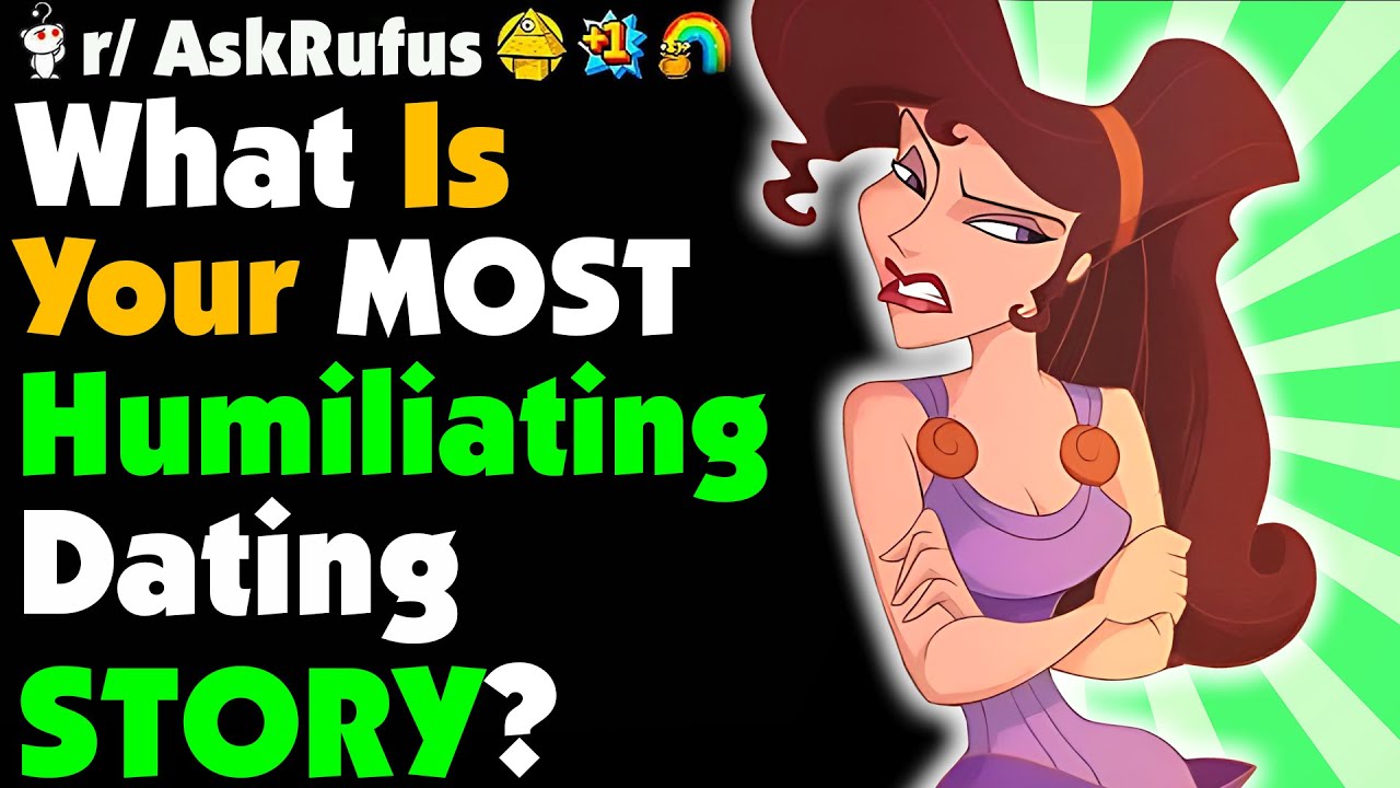 WORST HUMILIATING DATING STORIES