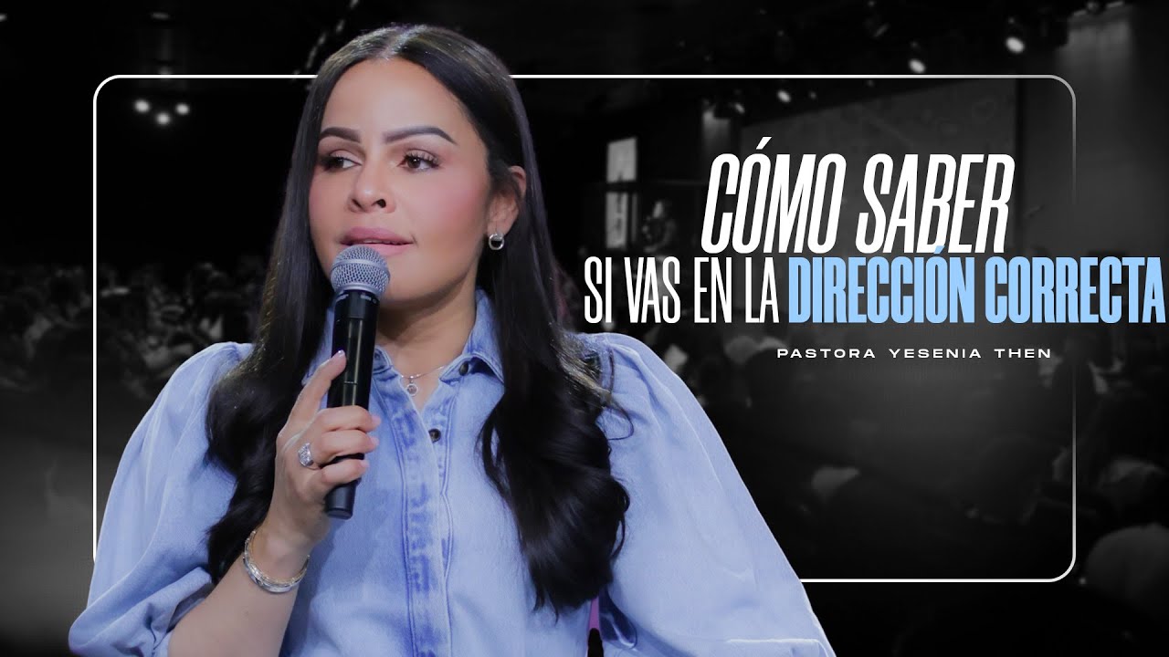 CÓMO SABER SI VAS EN LA DIRECCIÓN CORRECTA - Pastora Yesenia Then