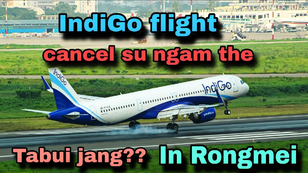 IndiGo flight Cancel sumei akum tin cho?? Rongmei education 