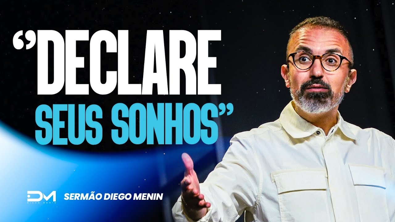 DECLARE SEUS SONHOS - #DIEGOMENIN | SERM&Atilde;O