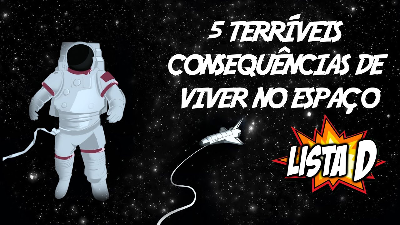 5 Terríveis consequências de viver no espaço - LISTA D
