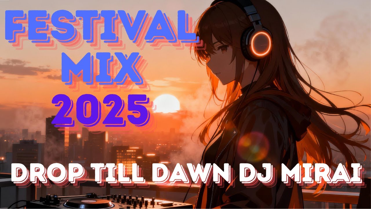 【Festival Mix 2025】&ldquo;Drop Till Dawn &ndash; DJ MIRAi
