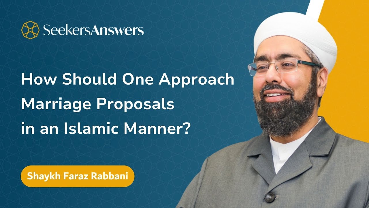 How Should One Approach Marriage Proposals in an Islamic Manner? -Shaykh Faraz Rabbani