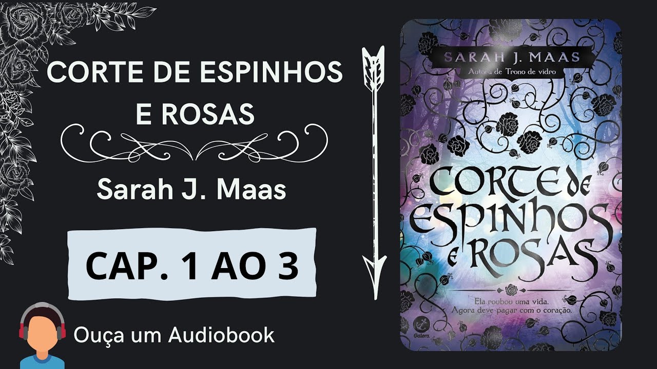 Ouça Corte de Espinhos e Rosas – Audiobook Parte 1 | Fantasia, Romance e Magia – Sarah J. Maas