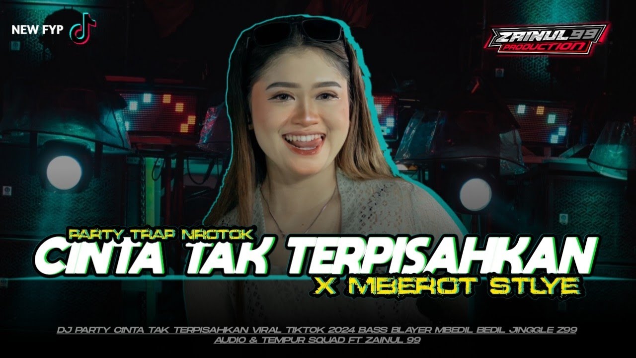 DJ CINTA TAK TERPISAHKAN TRAP PARTY MBEROT SAKERA MIDEL TULUP BY ZAINUL 99