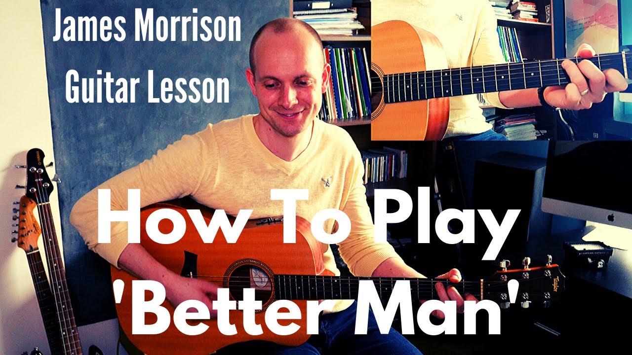 James Morrison Guitar Lesson - How To Play 'Better Man'
