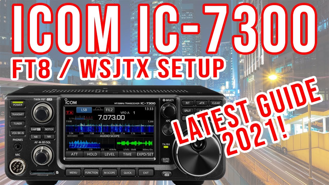 ICOM IC-7300 / WSJT-X FT8 Latest 2021 Setup Guide V1.4 or Higher