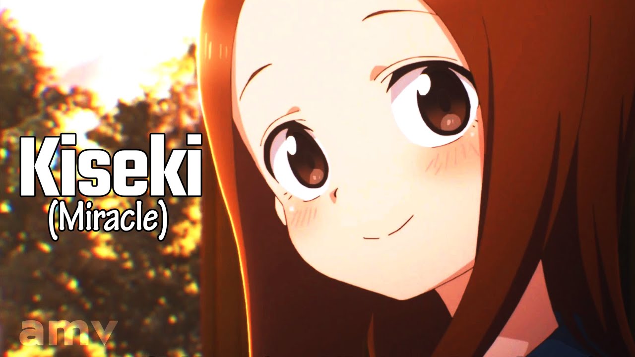 Kiseki (Miracle) ᴴᴰ「AMV」Karakai Jouzu no Takagi-san | Takagi x Nishikata