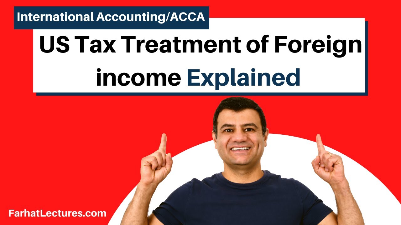 US Tax Treatment of Foreign income | International Tax Course | CPA Exam FAR |