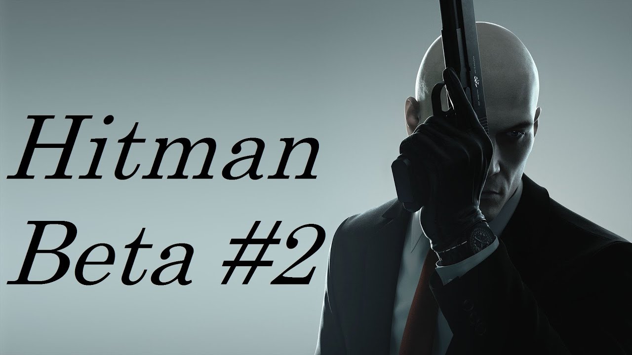 Hitman (2016) Beta - Final Test/Последний тест