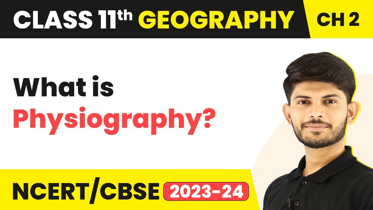 Physiography - Structure and Physiography | Class 11 Geography