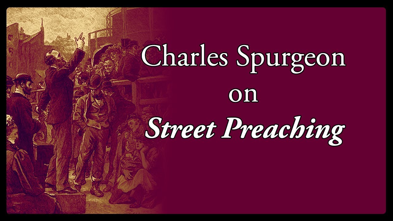 Learn to Preach Better with Street Preaching - Spurgeon's Advice
