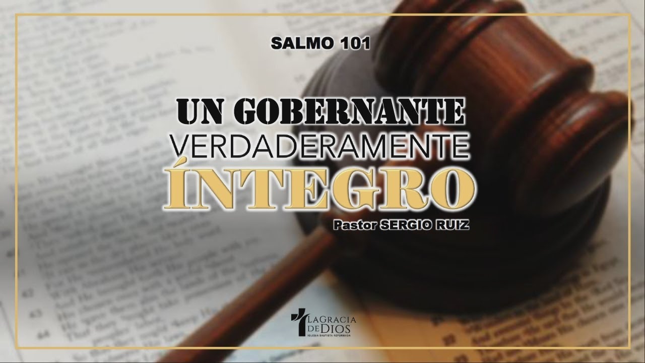 Salmo 101, Un Gobernante verdaderamente Integro, Pr. Sergio Ruiz.