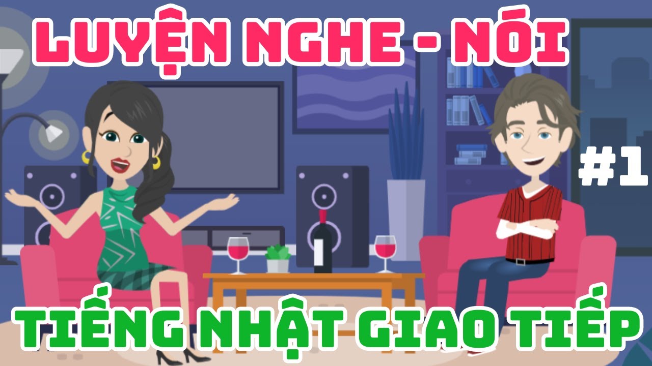 Video 1(1~25) : Luyện nghe nói tiếng nhật giao tiếp hữu ích trong cuộc sống hàng ngày