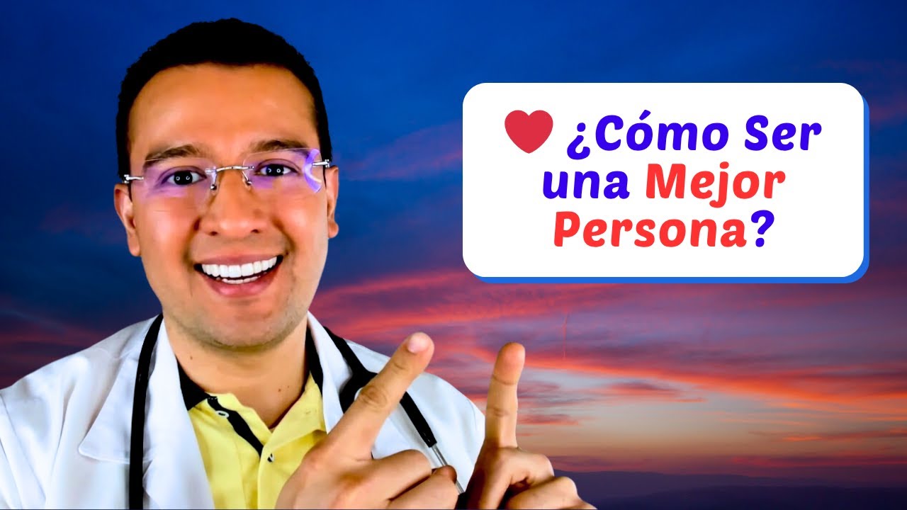 ❤️ ¿Cómo Ser una Mejor Persona?