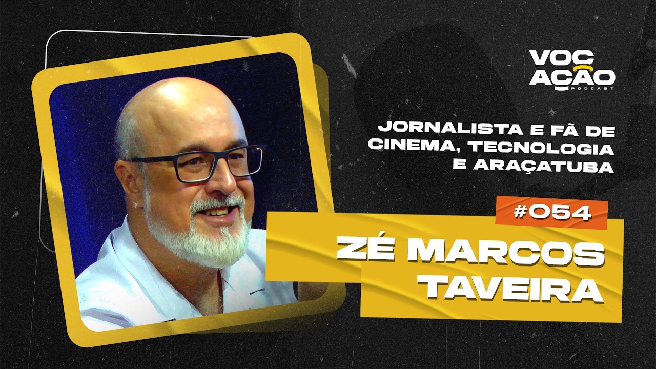 ZÉ MARCOS TAVEIRA - JORNALISTA E FÃ DE CINEMA, TECNOLOGIA E ARAÇATUBA - Vocação Podcast