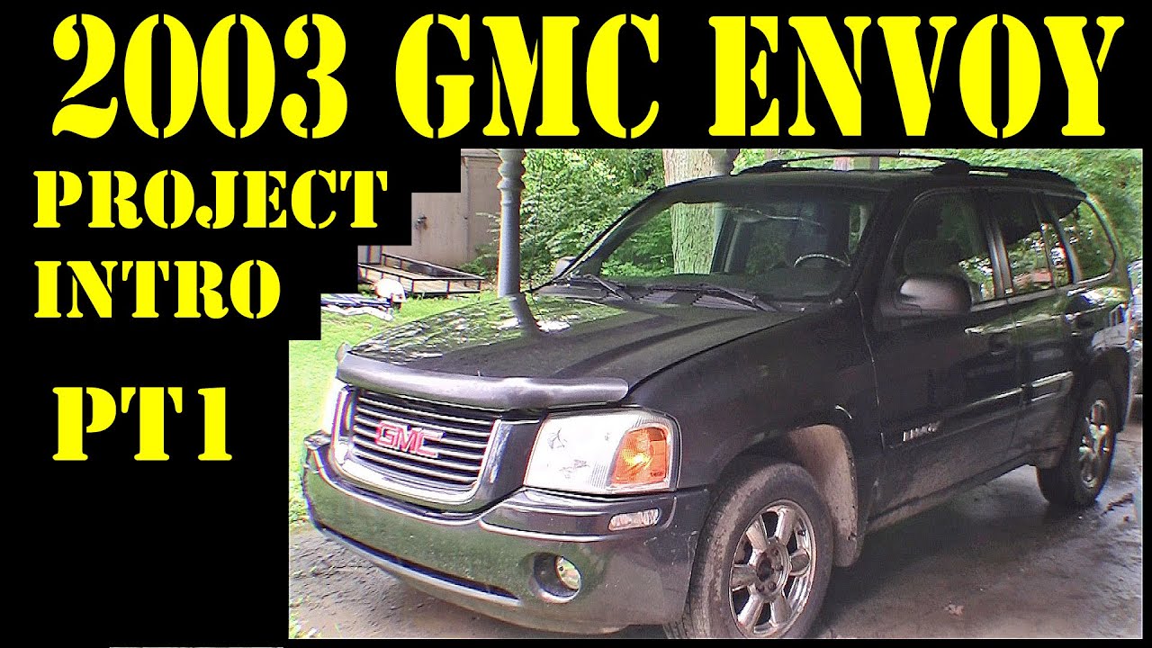 2003 GMC Envoy - Pt1 project intro - auto repair diy trailblazer raineer 4.2l 4x4 SUV