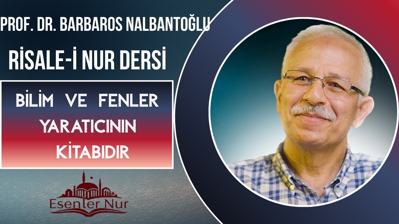 Bilim ve Fenler, Allah'tan bahsediyor ve onu anlatıyor..  Prof. Dr. Barbaros Nalbantoğlu