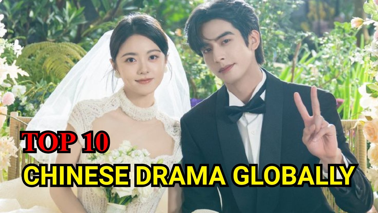 Top 10 Chinese Dramas Everyone Is Watching Worldwide