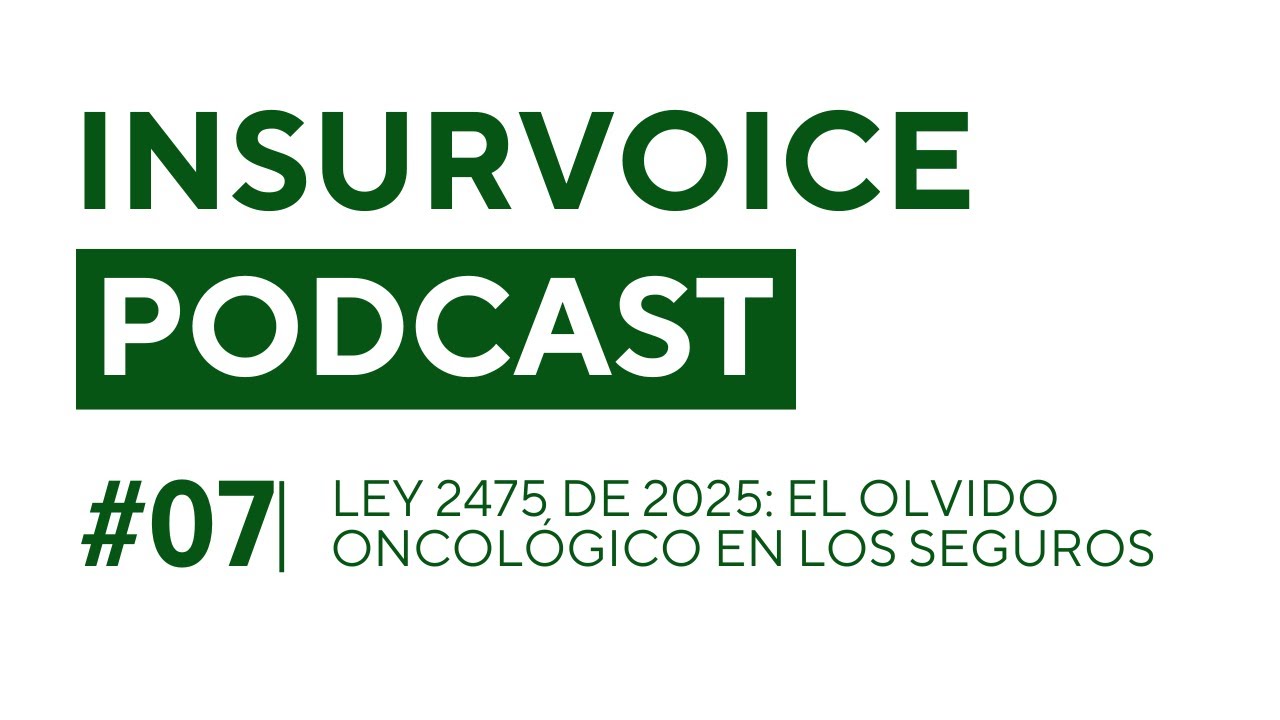 #7 InsurVoice | Ley 2475 de 2025: Ley de Olvido Oncológico en los Seguros