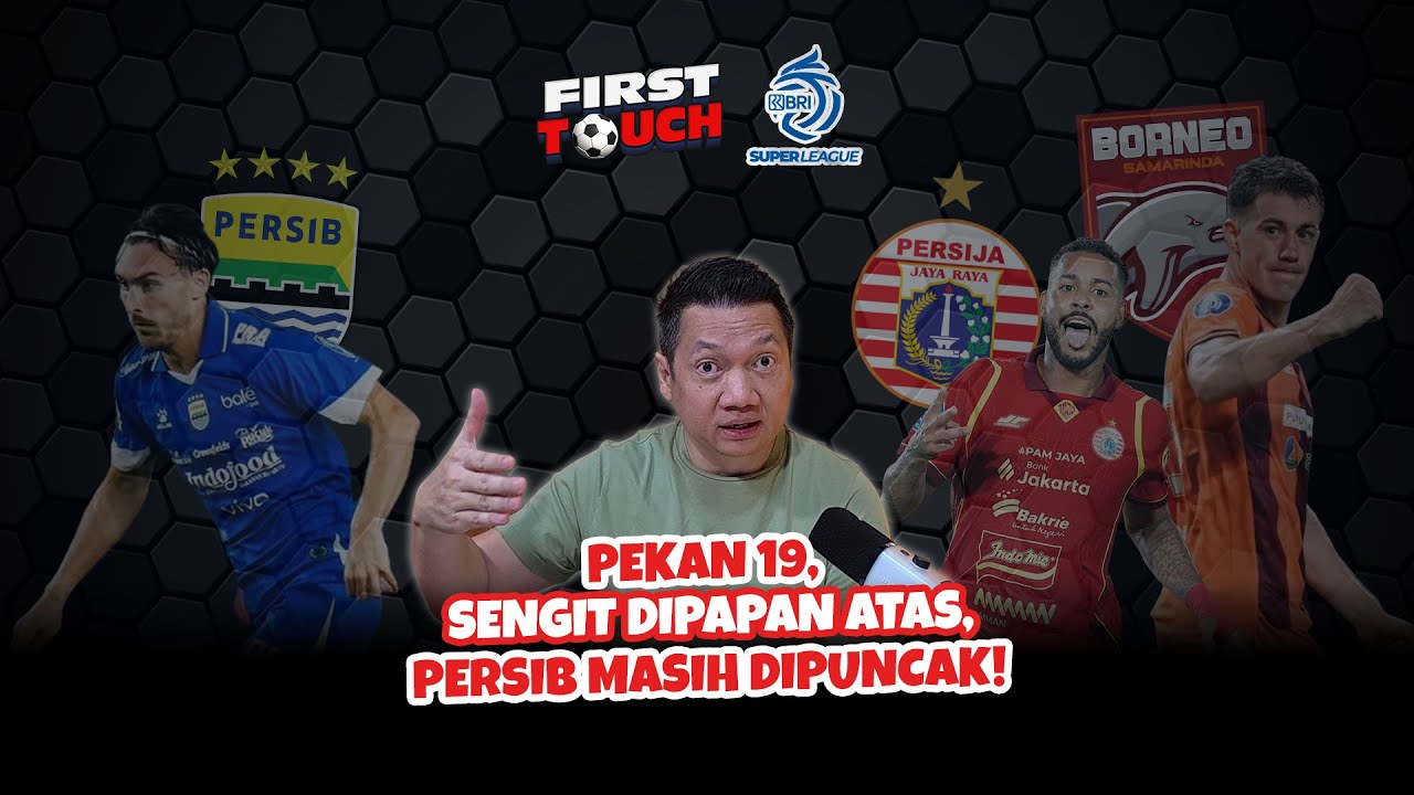 FIRST TOUCH #45: PERSIB DI BAWAH TEKANAN! BORNEO FC & PERSIJA TERUS TEMPEL DI PAPAN ATAS.